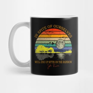 In Spite Of Ourselves We'll End Up Sittin Rainbow Mug